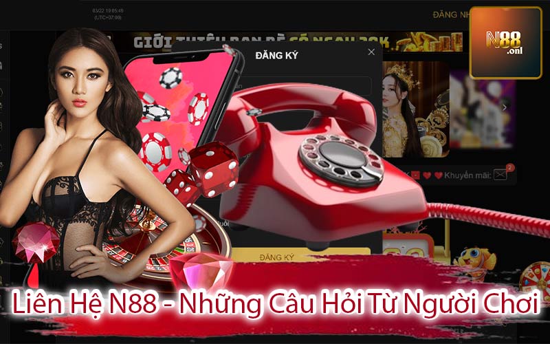 Liên Hệ N88 - Những Câu Hỏi Từ Người Chơi