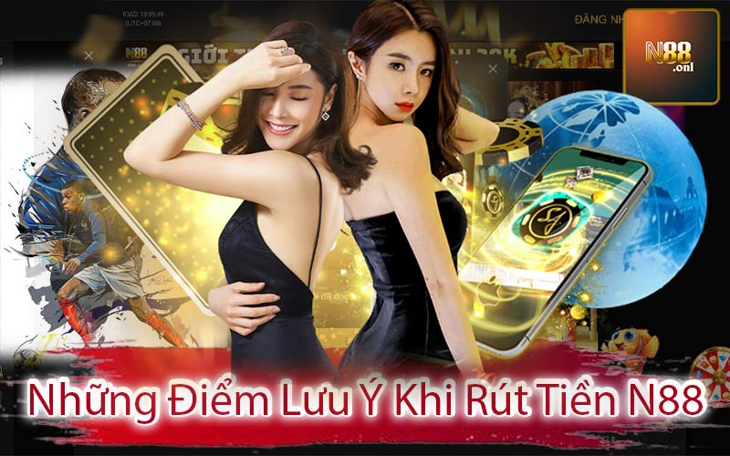 Những Điểm Lưu Ý Khi Rút Tiền N88